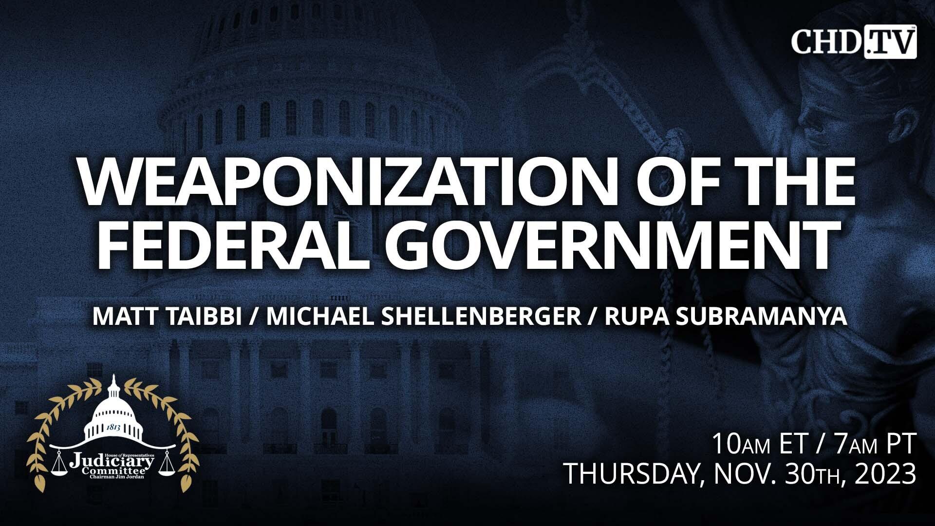 Hearing on the Weaponization of the Federal Government: Social Media Censorship, Attacks on Independent Journalism + Free Expression