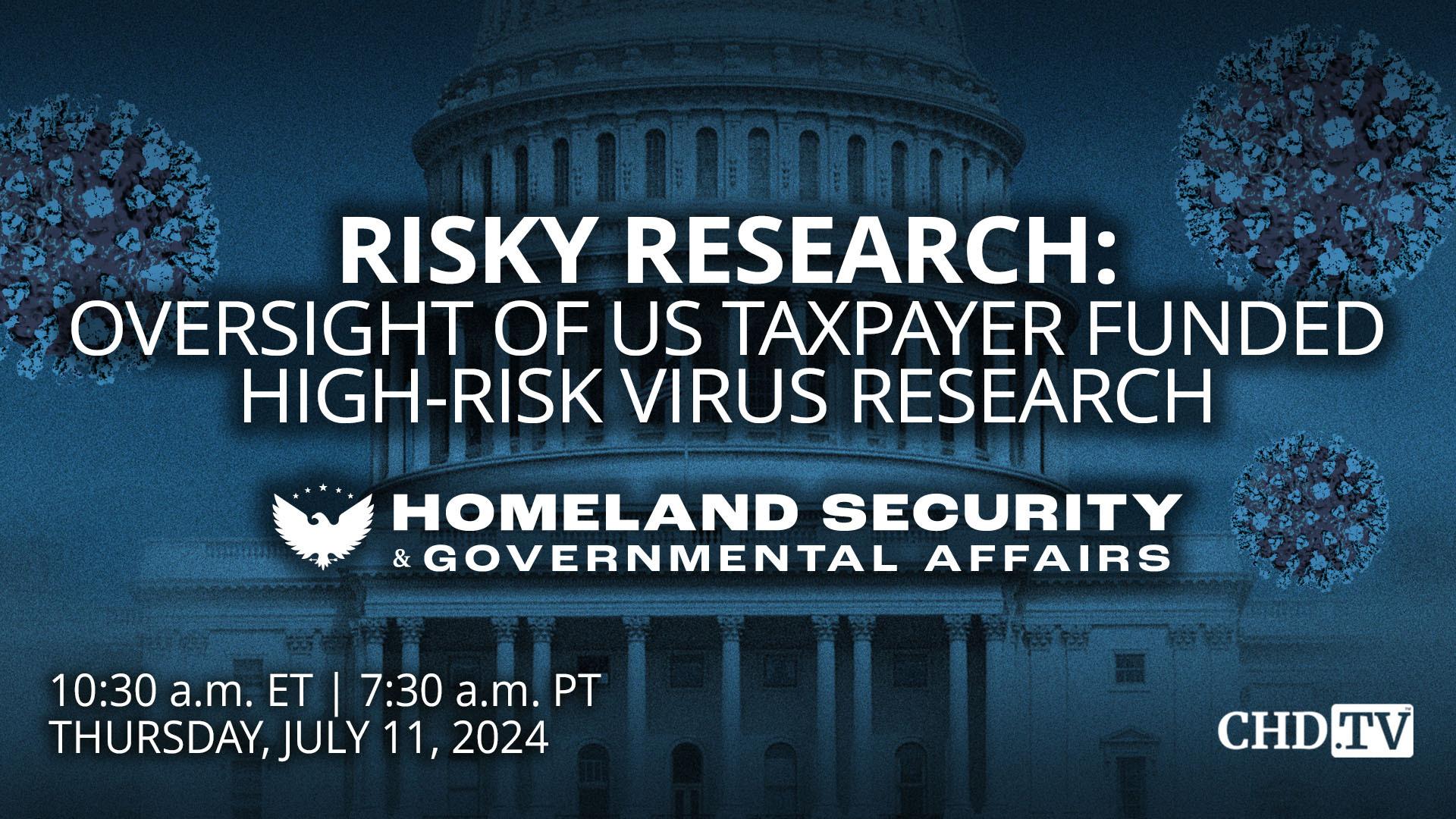 Risky Research: Oversight of US Taxpayer Funded High-Risk Virus Research | July 11