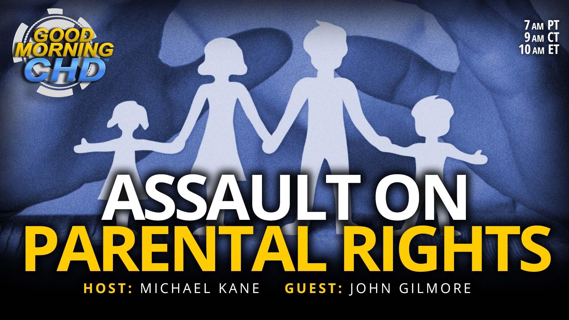 Assault on Parental Rights With John Gilmore