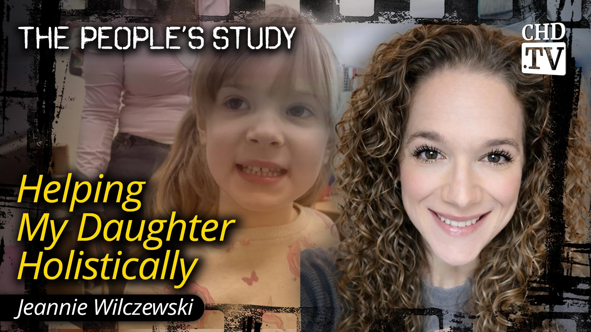 Helping My Daughter Holistically - Jeannie Wilczewski