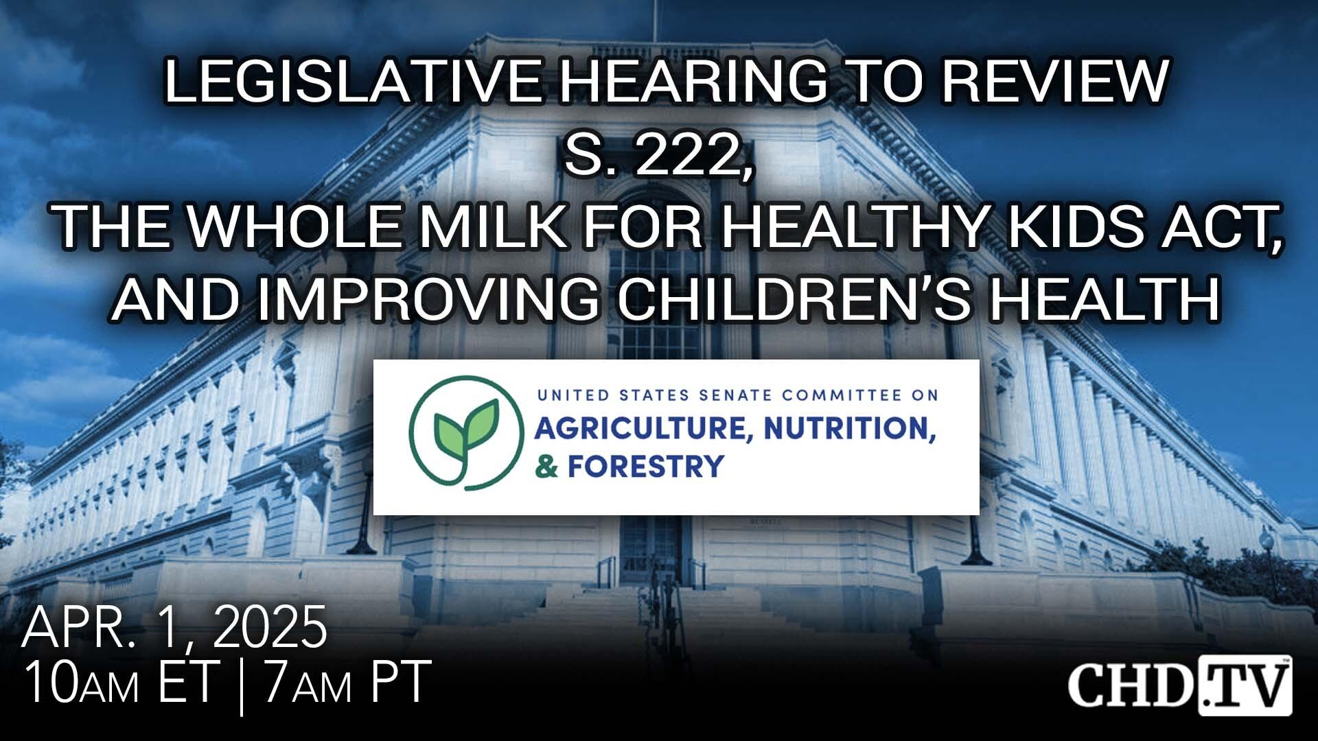 Legislative Hearing to Review S. 222, the Whole Milk for Healthy Kids Act, and Improving Children’s Health